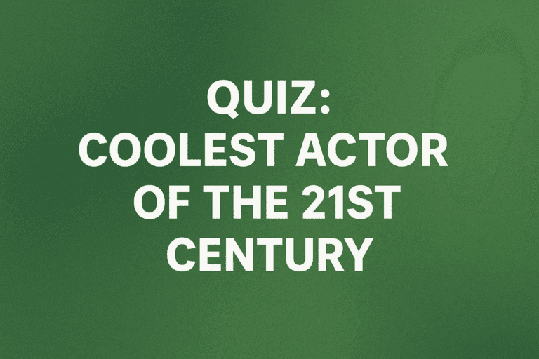 Quiz of the Coolest Actor of the 21st Century 8 Quiz of the Coolest Actor of the 21st Century